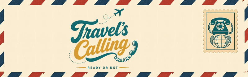 Travel's Calling · Ready or not.